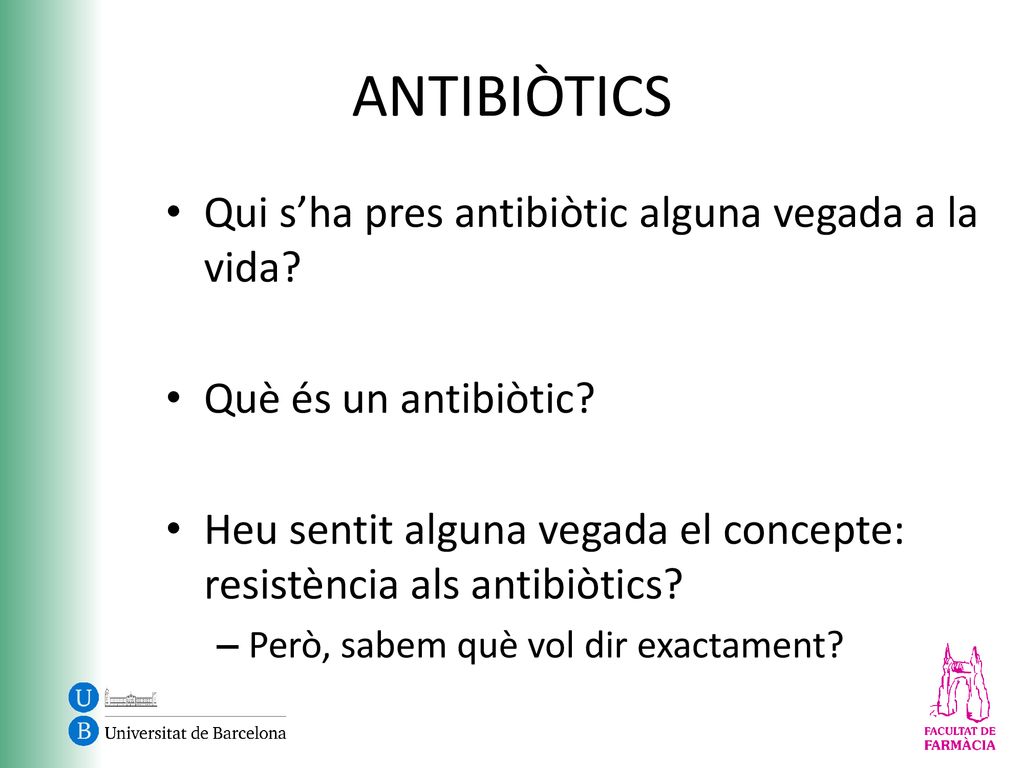 ANTIBIÒTICS Qui s’ha pres antibiòtic alguna vegada a la vida