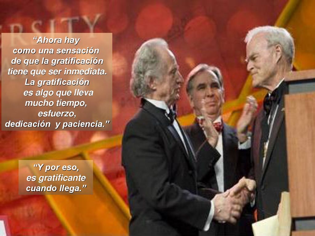 de que la gratificación tiene que ser inmediata. La gratificación