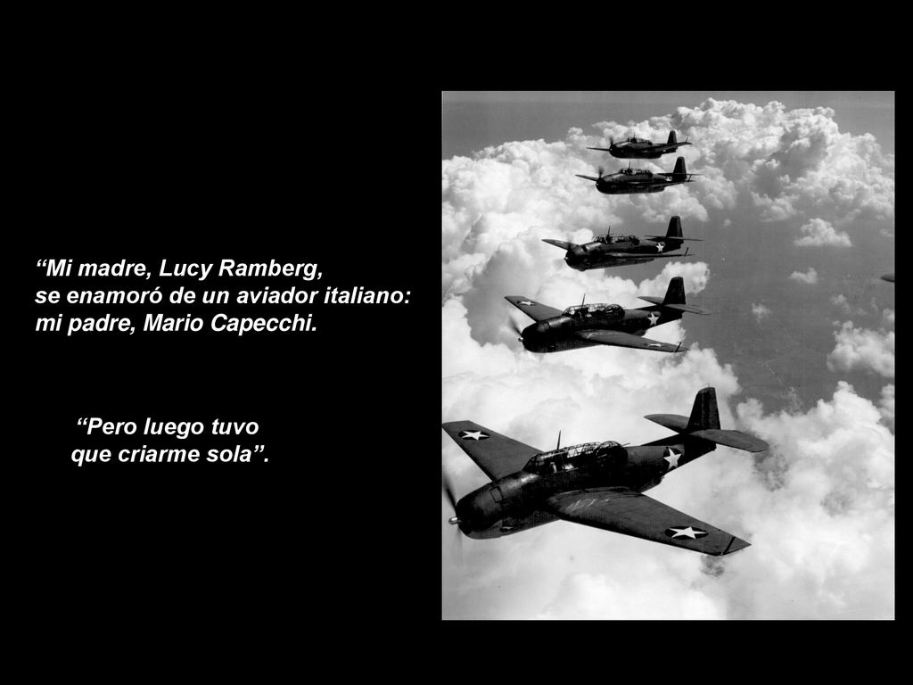 Mi madre, Lucy Ramberg, se enamoró de un aviador italiano: mi padre, Mario Capecchi. Pero luego tuvo.