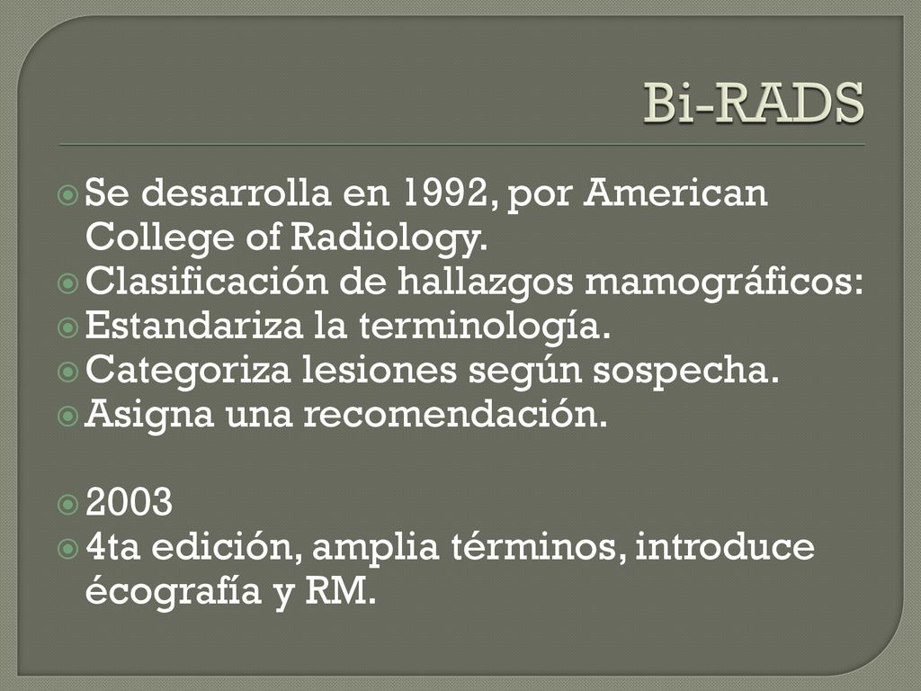 Bi-RADS Se desarrolla en 1992, por American College of Radiology.