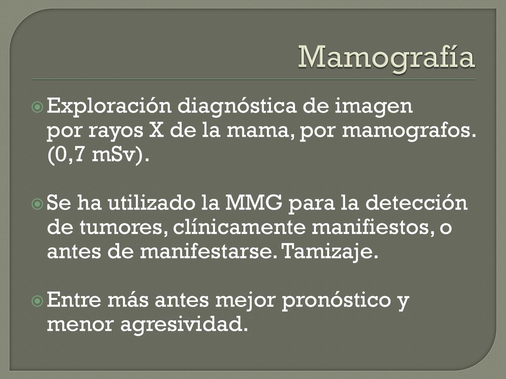 Mamografía Exploración diagnóstica de imagen por rayos X de la mama, por mamografos. (0,7 mSv).