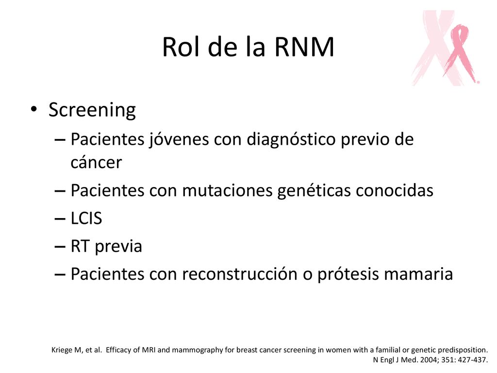Rol de la RNM Screening. Pacientes jóvenes con diagnóstico previo de cáncer. Pacientes con mutaciones genéticas conocidas.