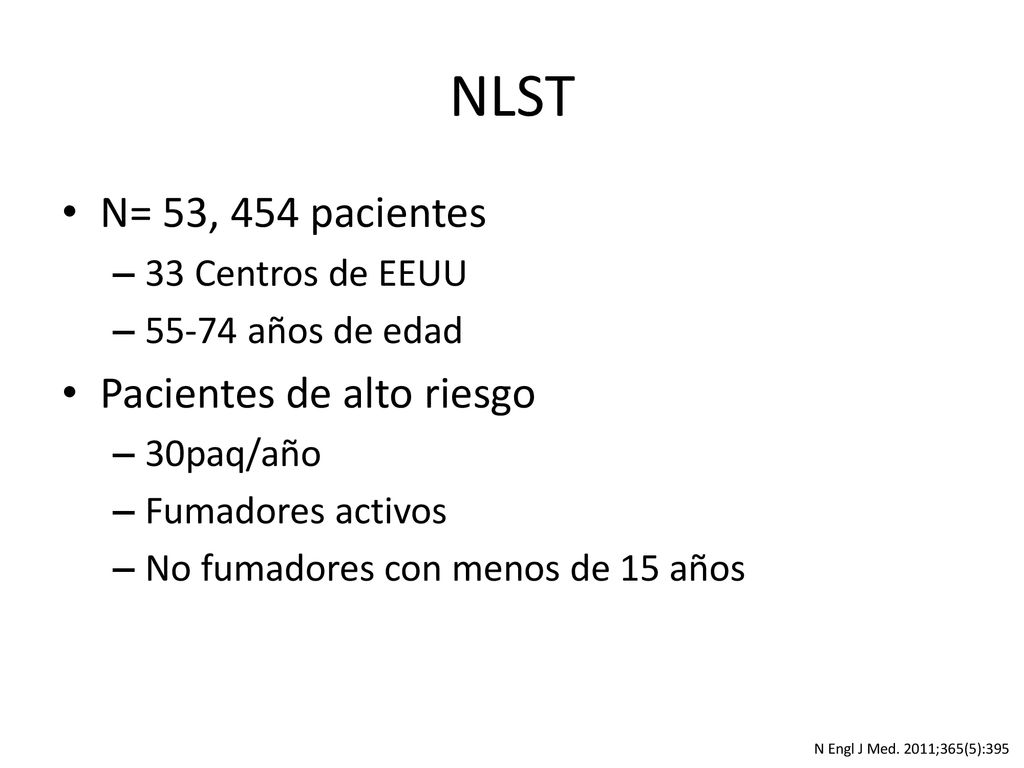NLST N= 53, 454 pacientes Pacientes de alto riesgo 33 Centros de EEUU