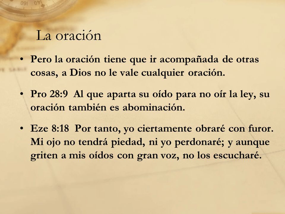 La oración Pero la oración tiene que ir acompañada de otras cosas, a Dios no le vale cualquier oración.