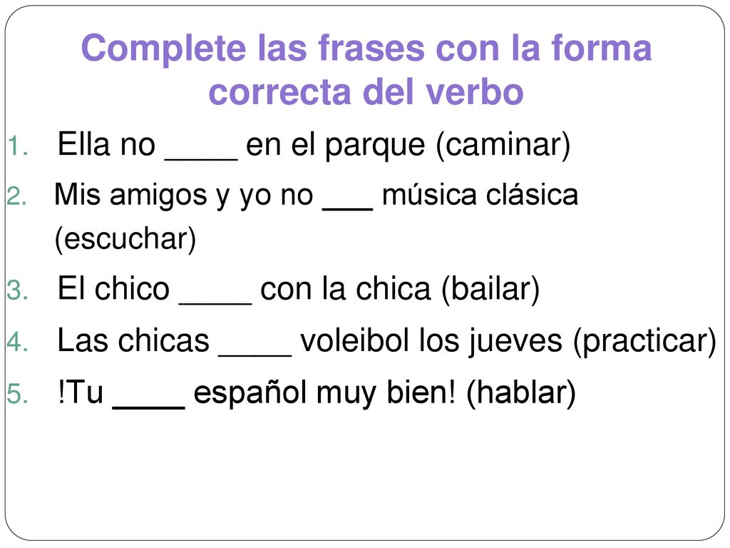 Complete las frases con la forma correcta del verbo