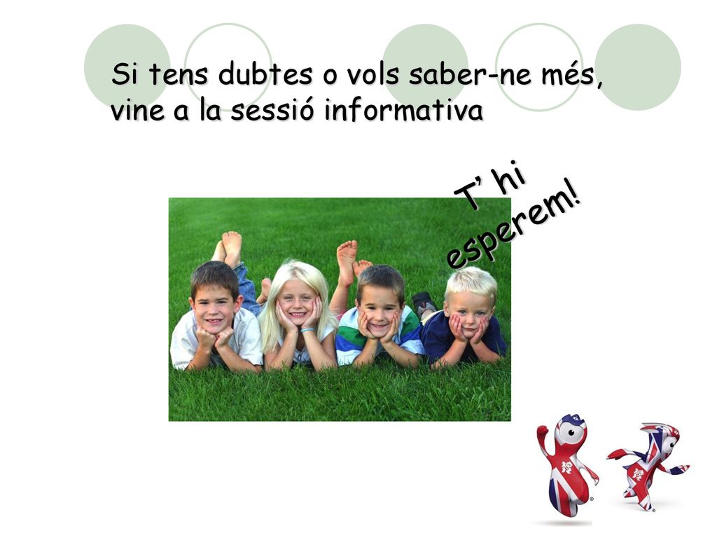 Si tens dubtes o vols saber-ne més, vine a la sessió informativa