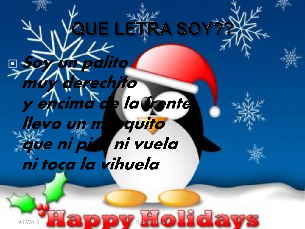 QUE LETRA SOY Soy un palito muy derechito y encima de la frente llevo un mosquito que ni pica ni vuela ni toca la vihuela.