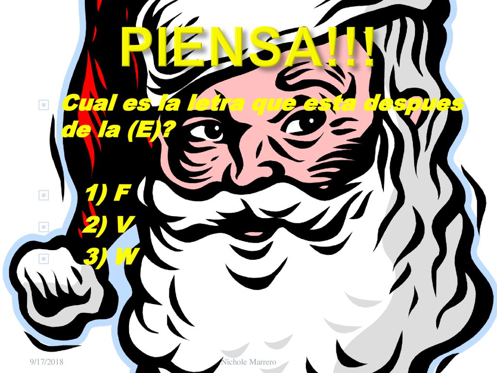 PIENSA!!! Cual es la letra que esta despues de la (E) 1) F 2) V 3) W