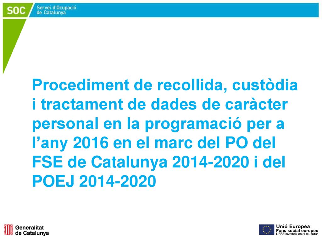 Procediment de recollida, custòdia i tractament de dades de caràcter personal en la programació per a l’any 2016 en el marc del PO del FSE de Catalunya i del POEJ