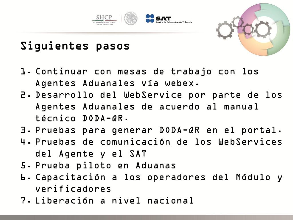 Siguientes pasos Continuar con mesas de trabajo con los Agentes Aduanales vía webex.