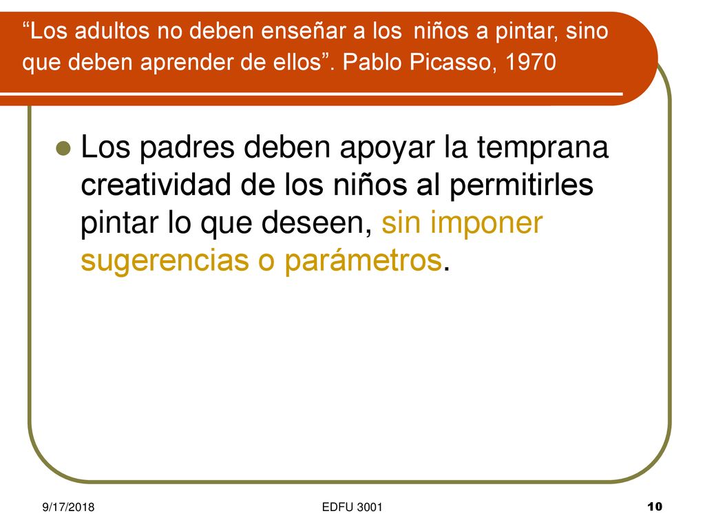 Los adultos no deben enseñar a los niños a pintar, sino que deben aprender de ellos . Pablo Picasso, 1970