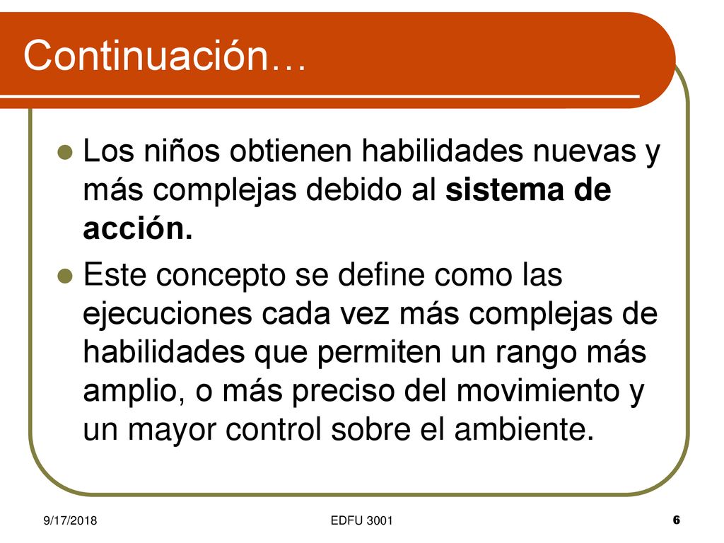 Continuación… Los niños obtienen habilidades nuevas y más complejas debido al sistema de acción.