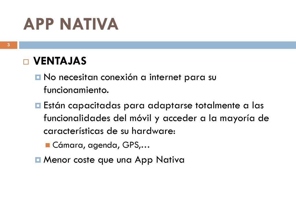 APP NATIVA VENTAJAS. No necesitan conexión a internet para su funcionamiento.