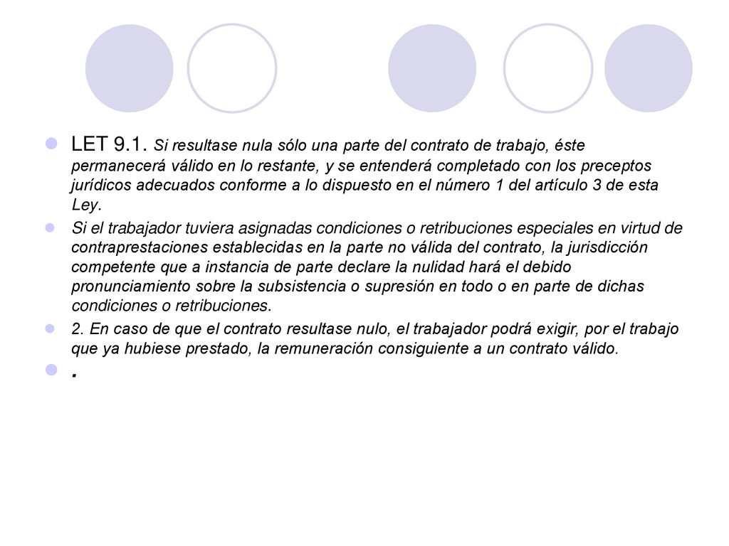 LET 9.1. Si resultase nula sólo una parte del contrato de trabajo, éste permanecerá válido en lo restante, y se entenderá completado con los preceptos jurídicos adecuados conforme a lo dispuesto en el número 1 del artículo 3 de esta Ley.