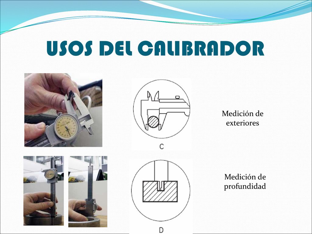 USOS DEL CALIBRADOR Medición de exteriores Medición de profundidad