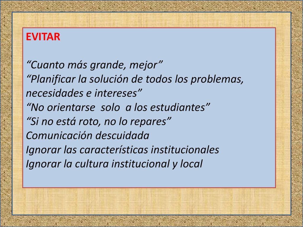 EVITAR Cuanto más grande, mejor Planificar la solución de todos los problemas, necesidades e intereses