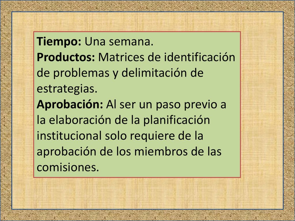 Tiempo: Una semana. Productos: Matrices de identificación de problemas y delimitación de estrategias.