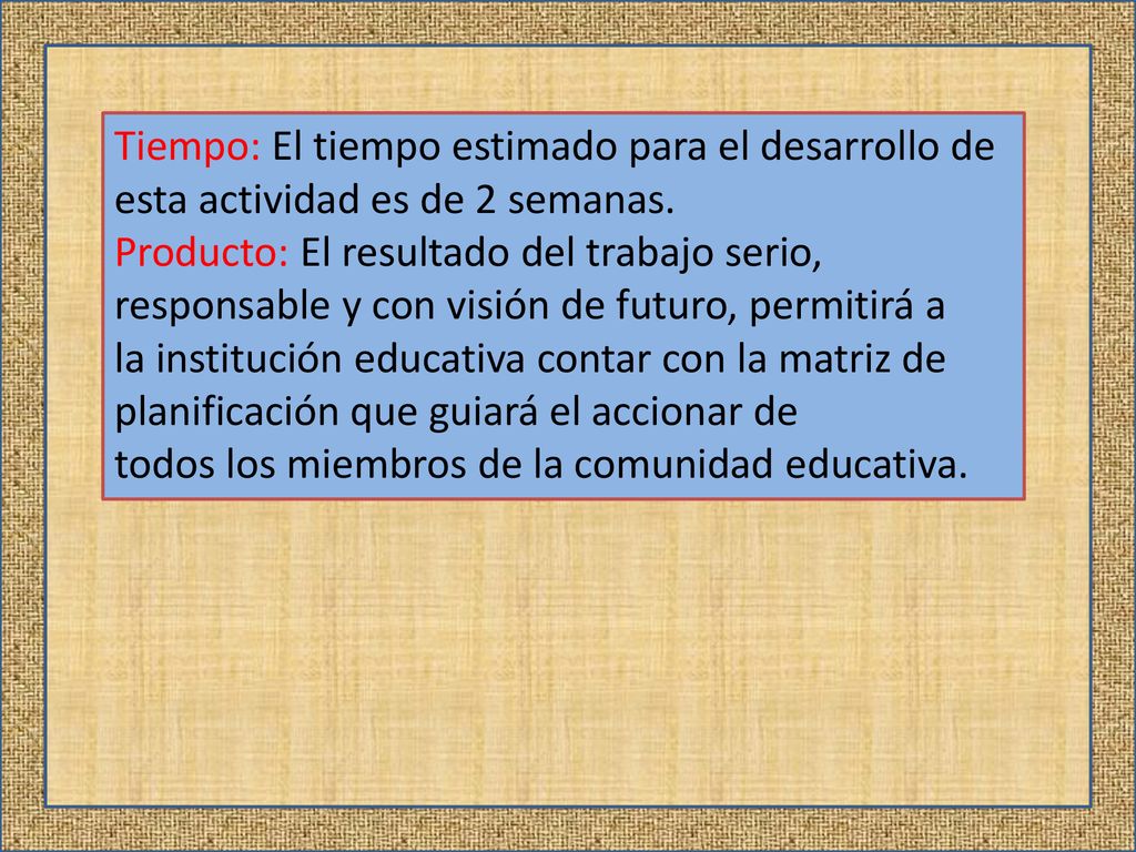 Tiempo: El tiempo estimado para el desarrollo de esta actividad es de 2 semanas.