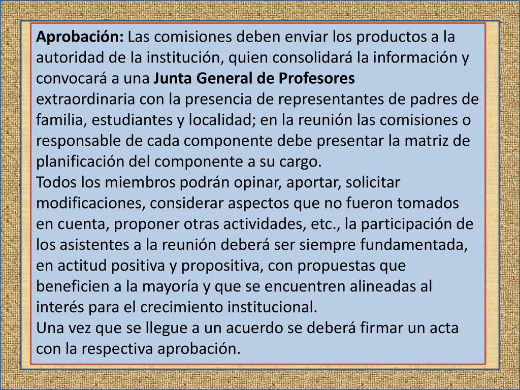 Aprobación: Las comisiones deben enviar los productos a la autoridad de la institución, quien consolidará la información y convocará a una Junta General de Profesores