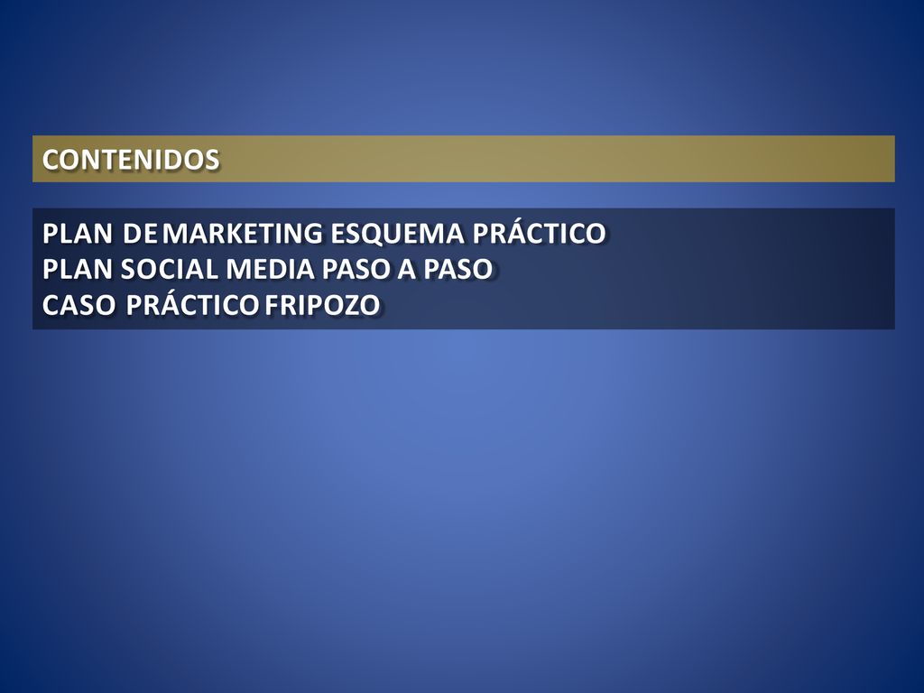CONTENIDOS PLAN DE MARKETING ESQUEMA PRÁCTICO PLAN SOCIAL MEDIA PASO A PASO CASO PRÁCTICO FRIPOZO
