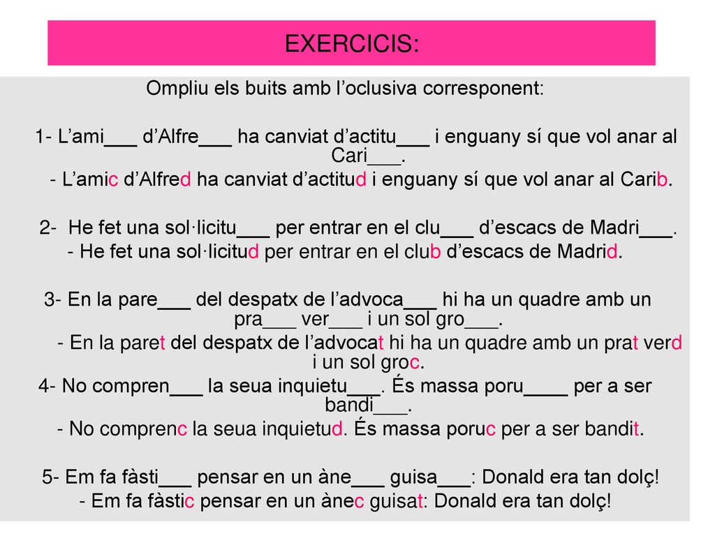 EXERCICIS: Ompliu els buits amb l’oclusiva corresponent: