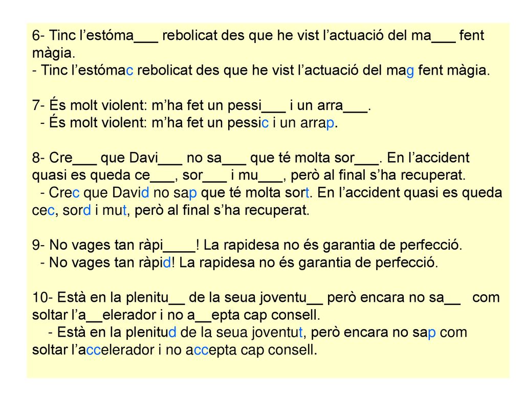 6- Tinc l’estóma___ rebolicat des que he vist l’actuació del ma___ fent màgia.