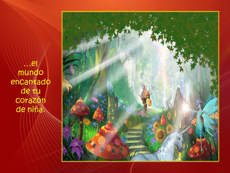 …el mundo encantado de tu corazón de niña.