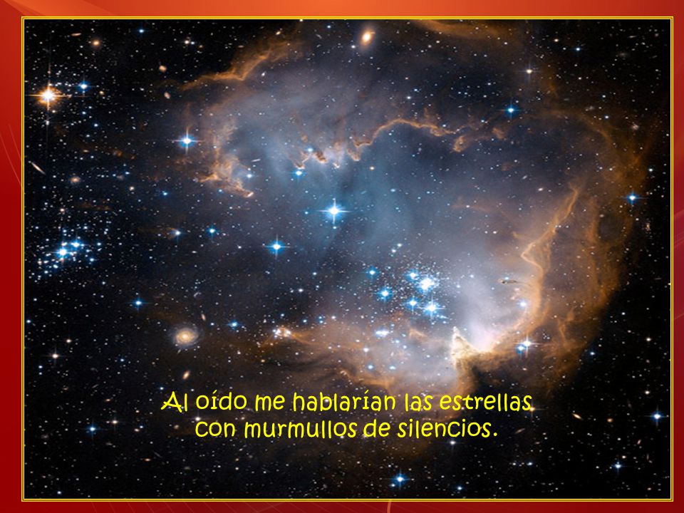 Al oído me hablarían las estrellas con murmullos de silencios.