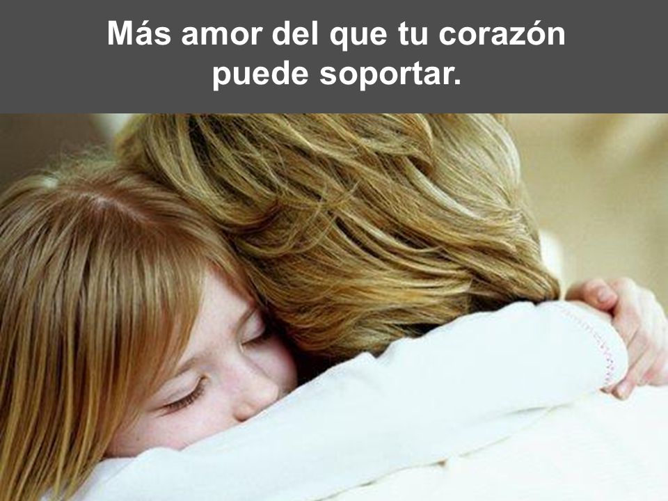 Más amor del que tu corazón