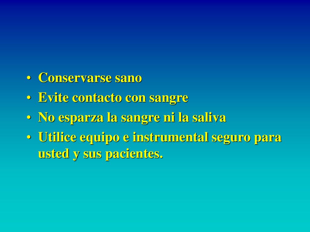 Conservarse sano Evite contacto con sangre. No esparza la sangre ni la saliva.