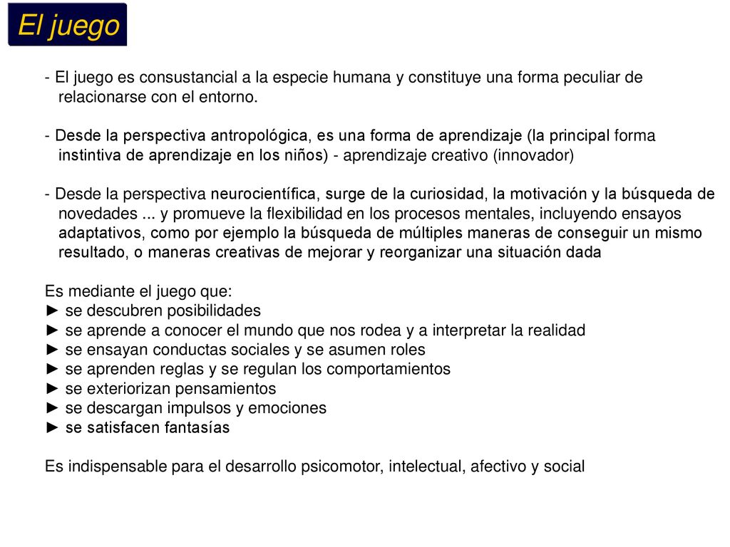 El juego El juego es consustancial a la especie humana y constituye una forma peculiar de.
