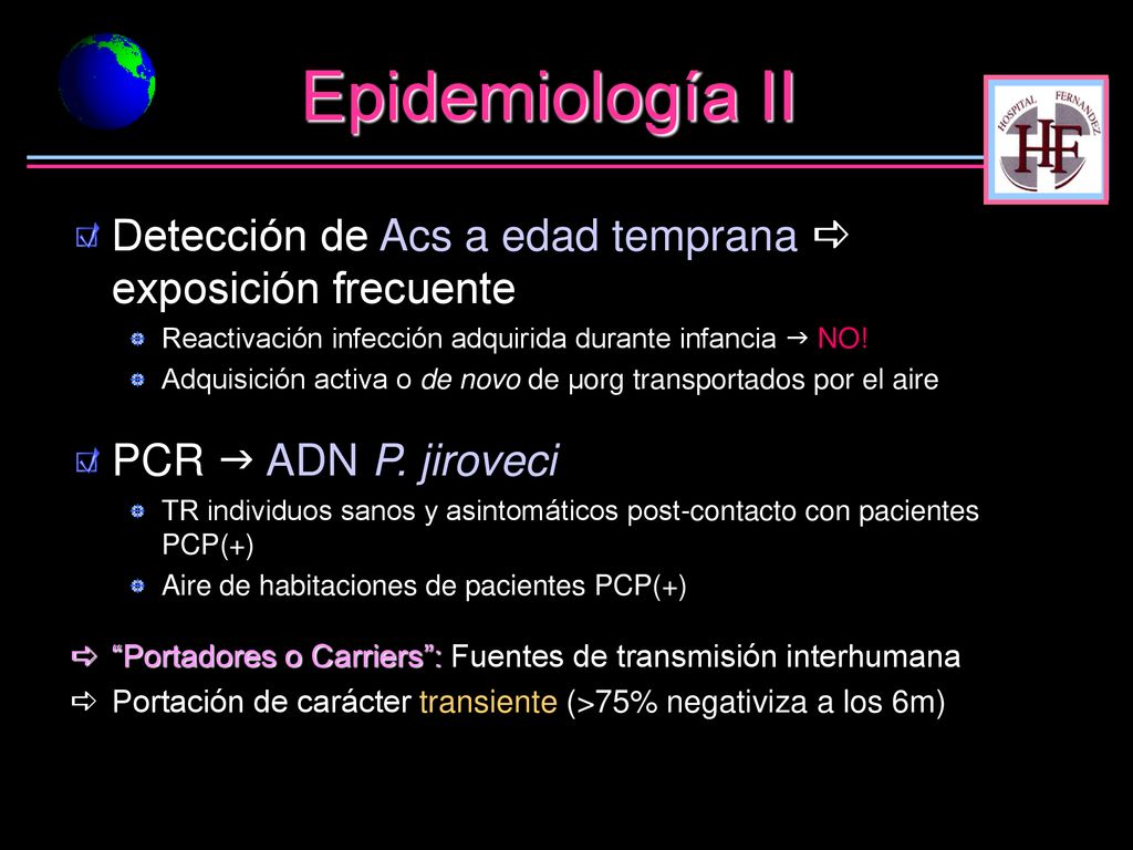 Epidemiología II Detección de Acs a edad temprana a exposición frecuente. Reactivación infección adquirida durante infancia g NO!