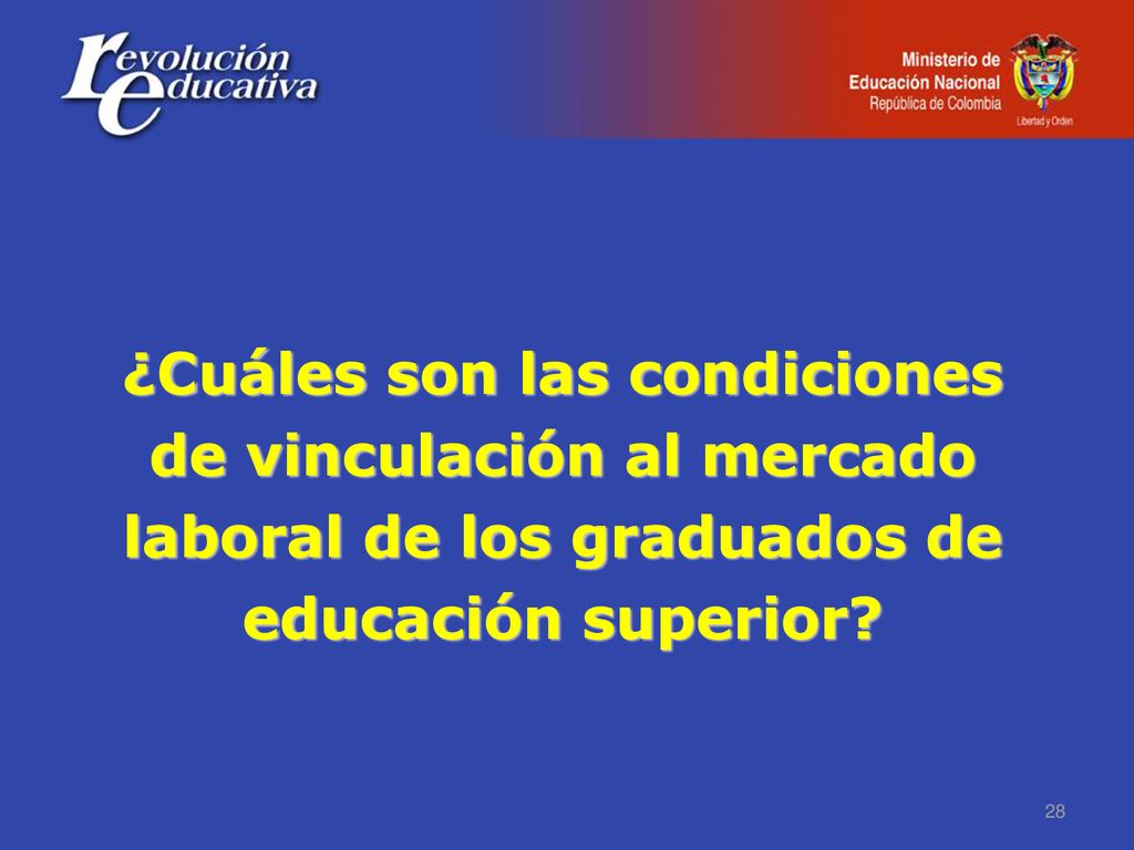 ¿Cuáles son las condiciones de vinculación al mercado laboral de los graduados de educación superior
