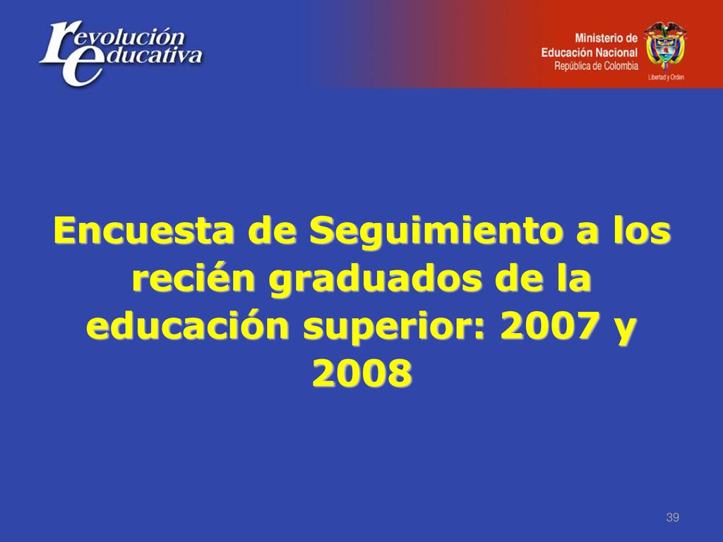 Encuesta de Seguimiento a los recién graduados de la educación superior: 2007 y 2008
