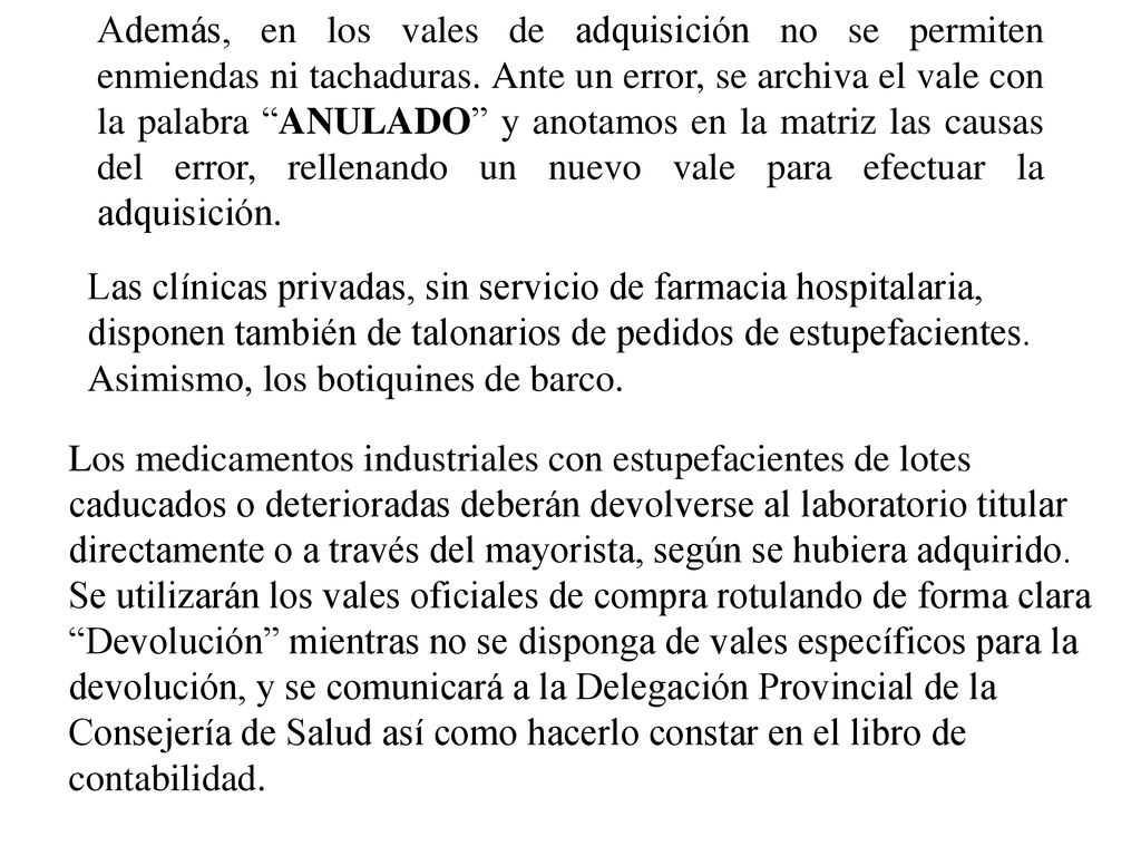 Además, en los vales de adquisición no se permiten enmiendas ni tachaduras. Ante un error, se archiva el vale con la palabra ANULADO y anotamos en la matriz las causas del error, rellenando un nuevo vale para efectuar la adquisición.