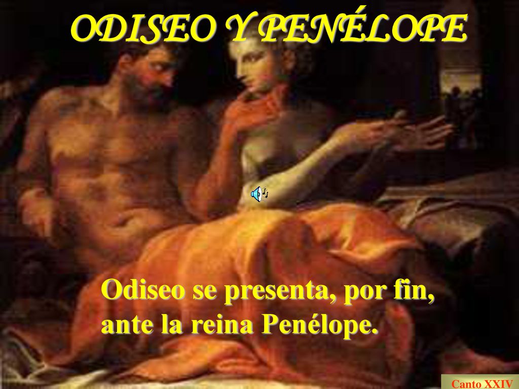 ODISEO Y PENÉLOPE Odiseo se presenta, por fin, ante la reina Penélope.