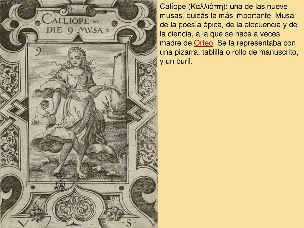 Calíope (Καλλιόπη): una de las nueve musas, quizás la más importante