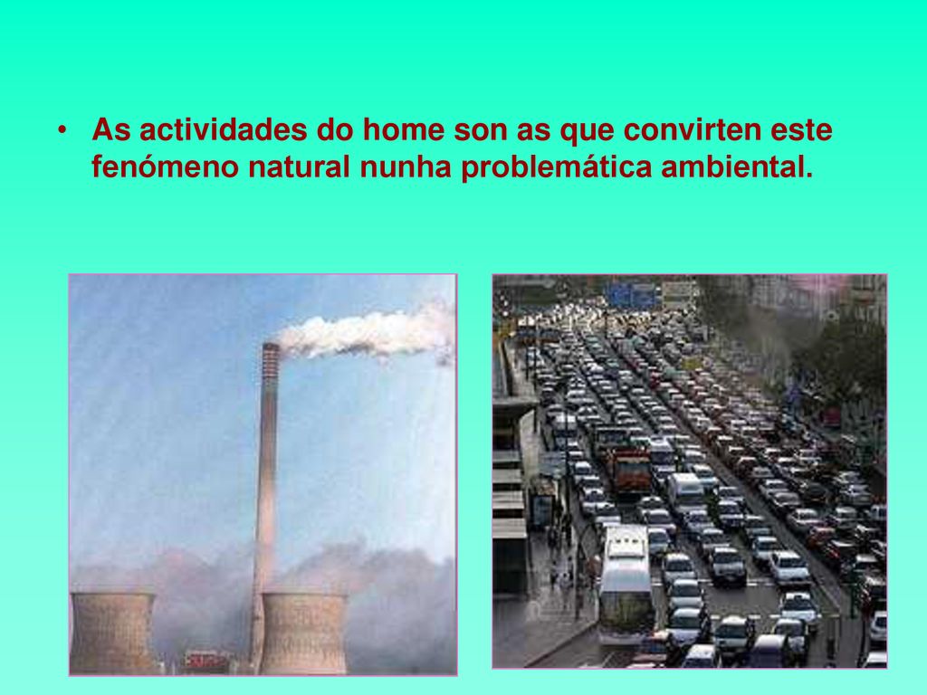 As actividades do home son as que convirten este fenómeno natural nunha problemática ambiental.