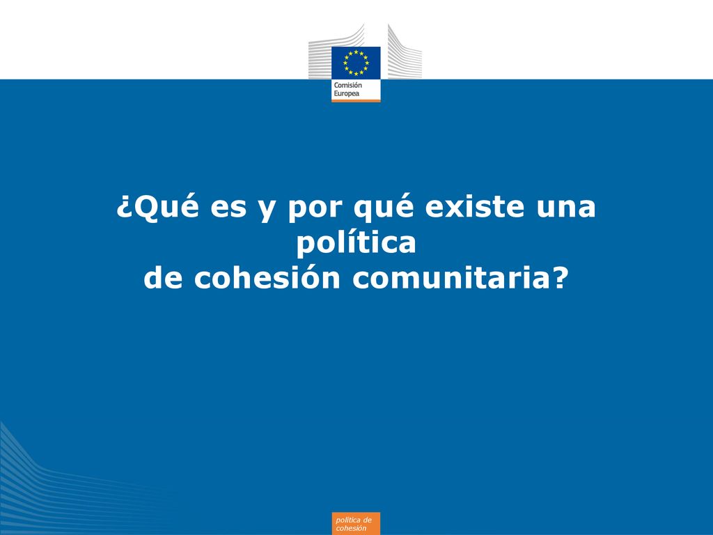¿Qué es y por qué existe una política de cohesión comunitaria