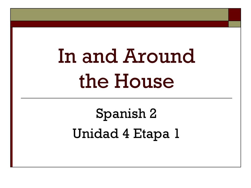 In and Around the House Spanish 2 Unidad 4 Etapa 1