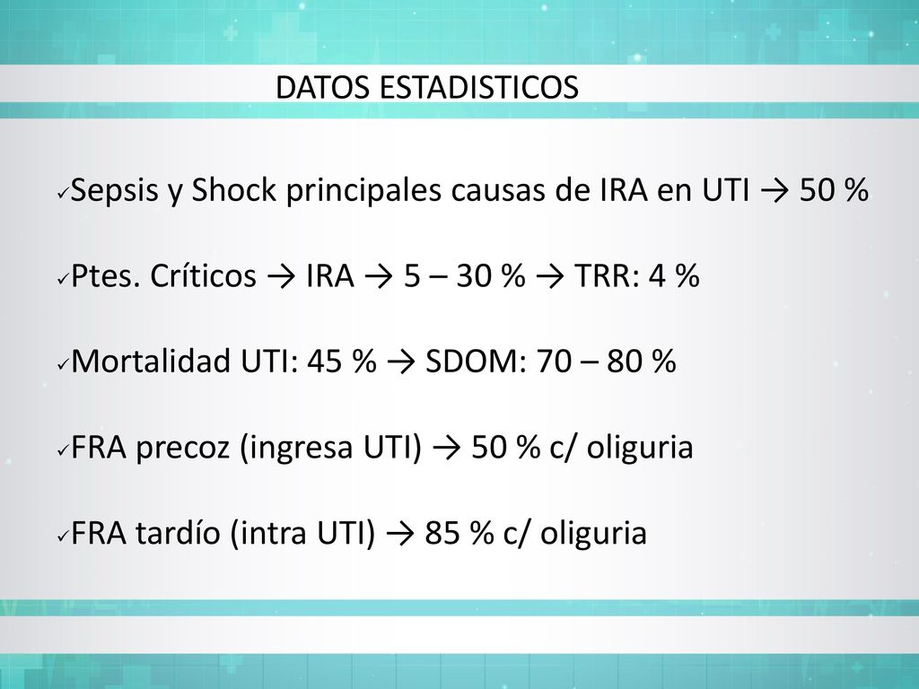 DATOS ESTADISTICOS Sepsis y Shock principales causas de IRA en UTI → 50 % Ptes. Críticos → IRA → 5 – 30 % → TRR: 4 %