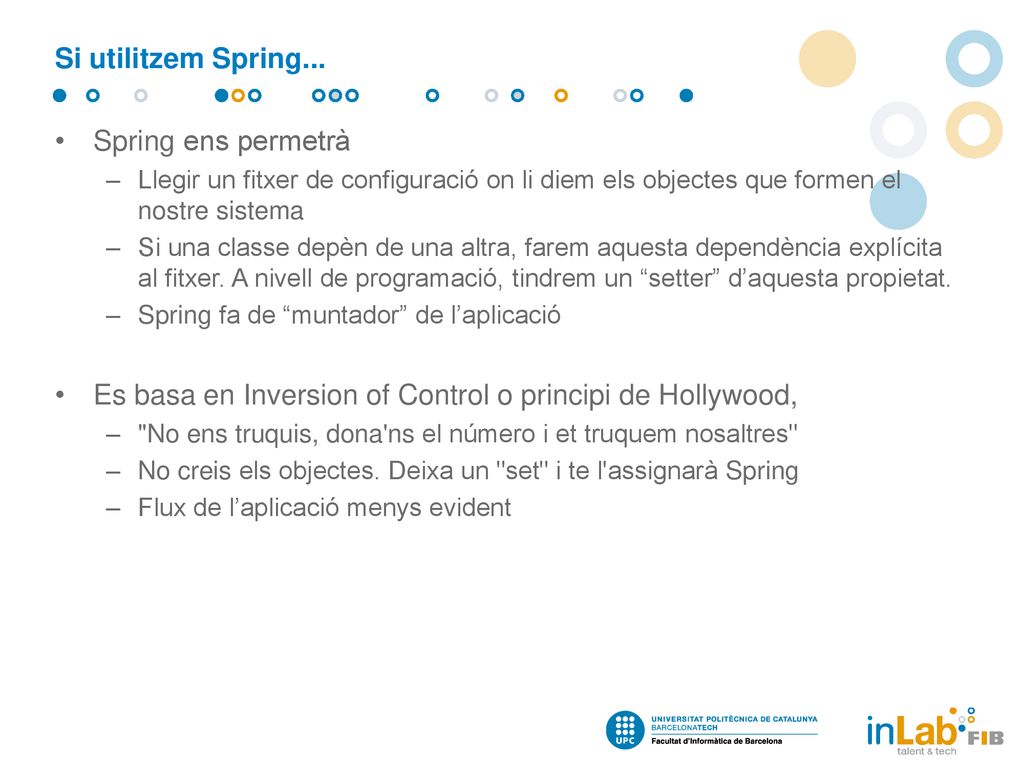 Es basa en Inversion of Control o principi de Hollywood,