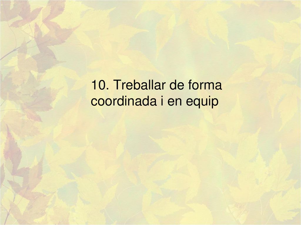 10. Treballar de forma coordinada i en equip