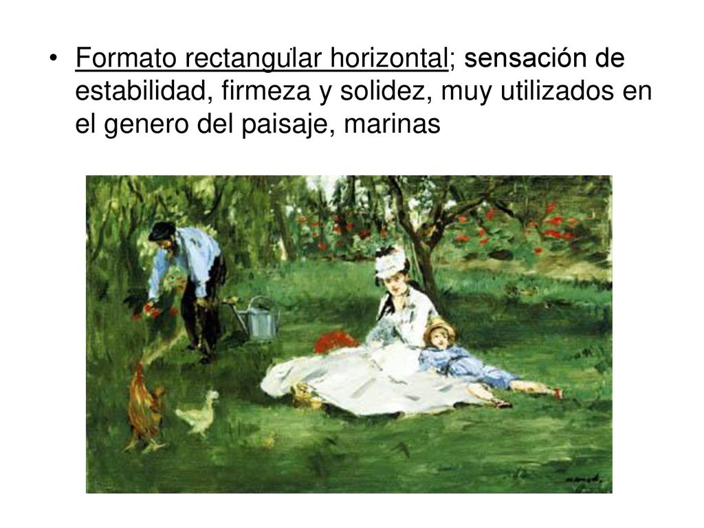 . Formato rectangular horizontal; sensación de estabilidad, firmeza y solidez, muy utilizados en el genero del paisaje, marinas.