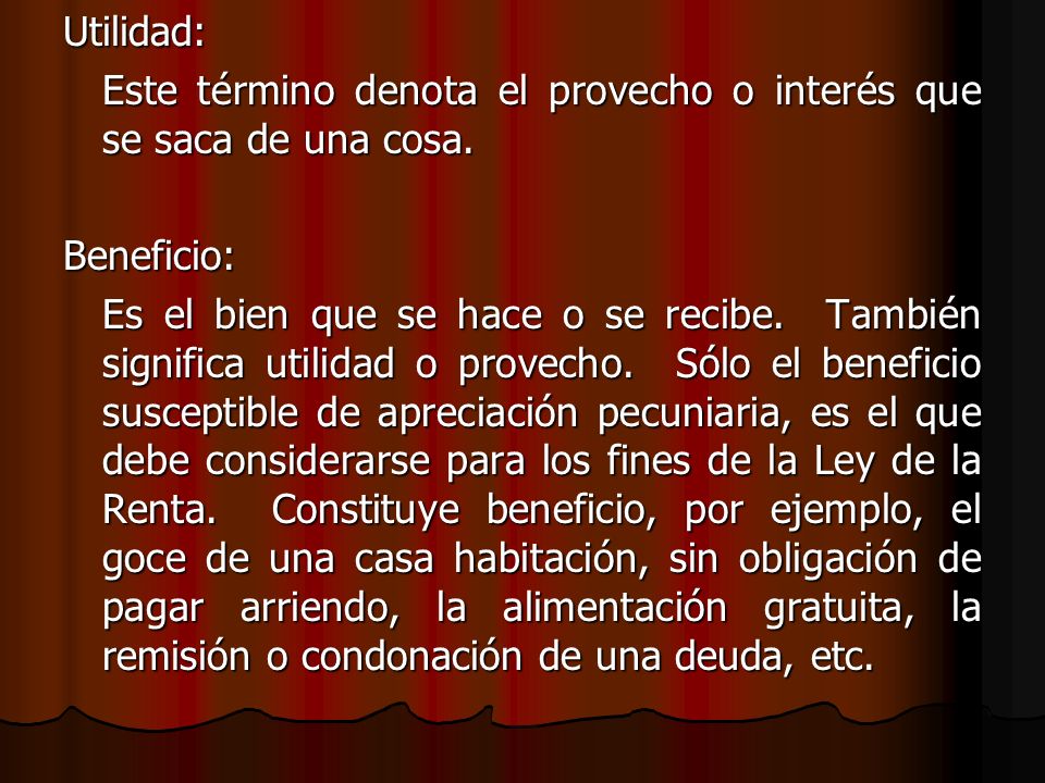 Utilidad: Este término denota el provecho o interés que se saca de una cosa. Beneficio: