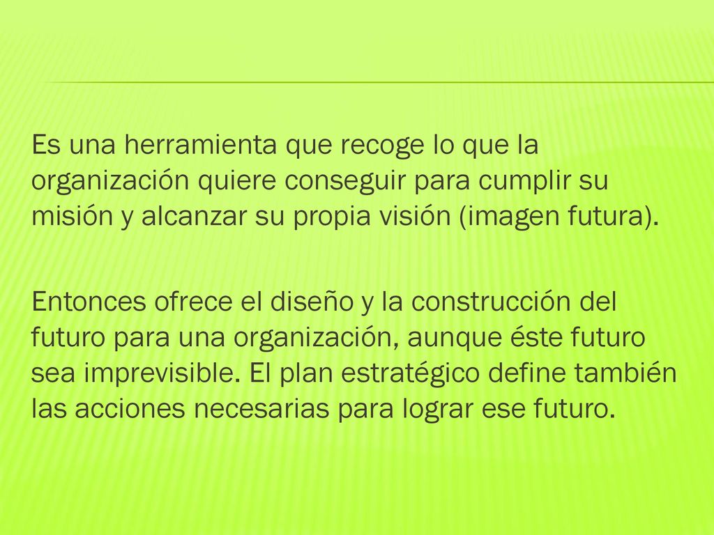 Es una herramienta que recoge lo que la organización quiere conseguir para cumplir su misión y alcanzar su propia visión (imagen futura).