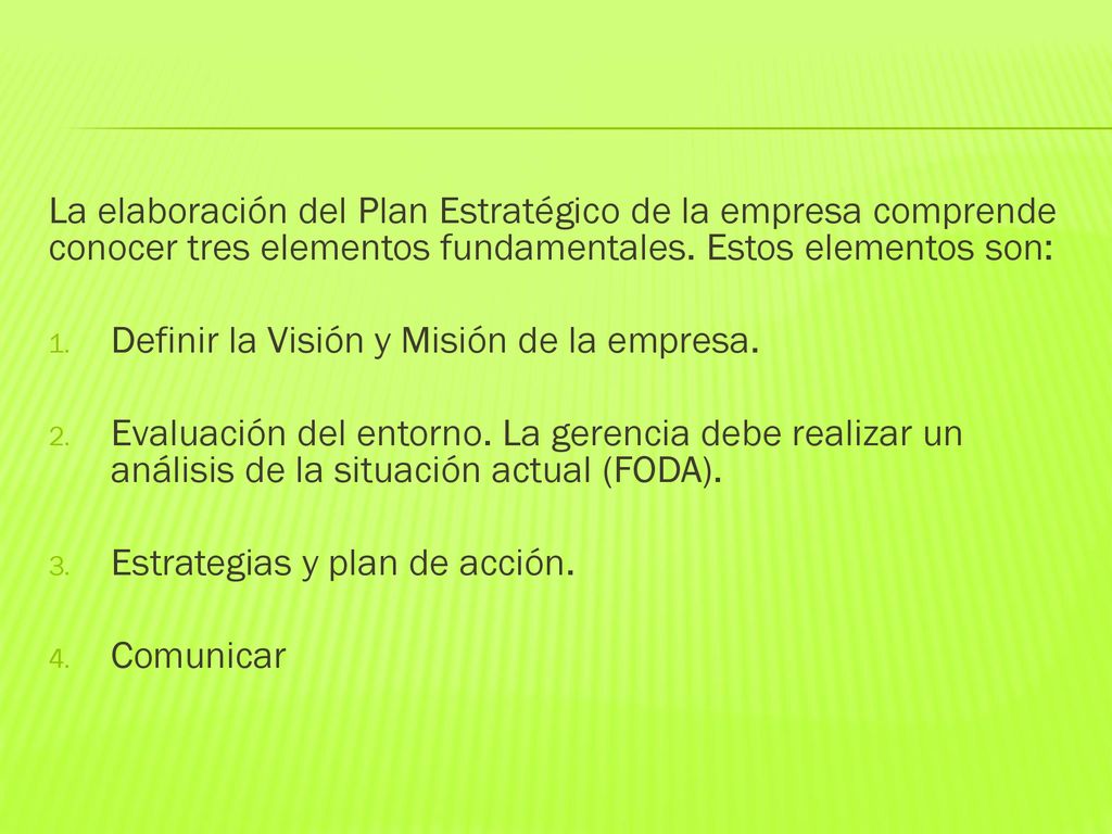 La elaboración del Plan Estratégico de la empresa comprende conocer tres elementos fundamentales. Estos elementos son: