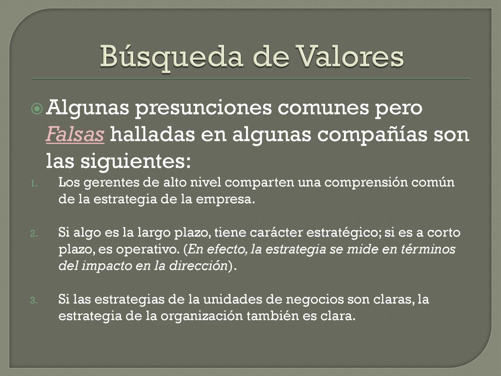 Búsqueda de Valores Algunas presunciones comunes pero Falsas halladas en algunas compañías son las siguientes: