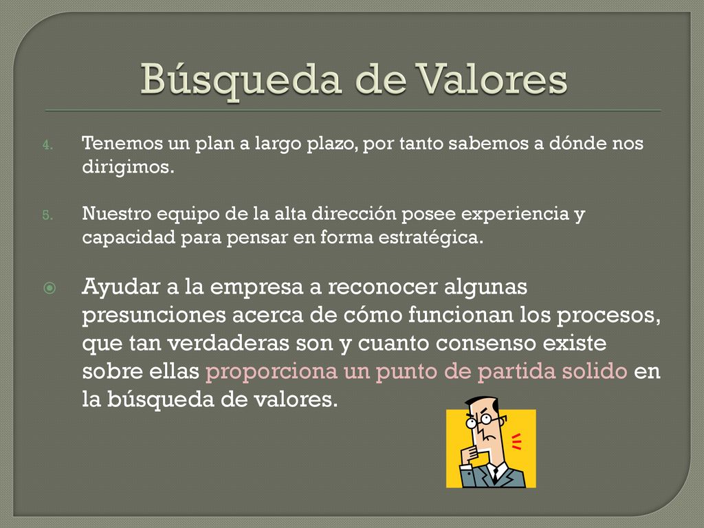 Búsqueda de Valores Tenemos un plan a largo plazo, por tanto sabemos a dónde nos dirigimos.