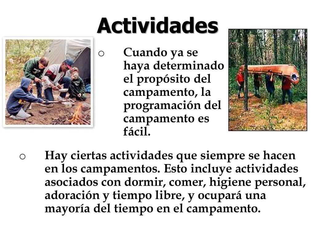 Actividades Cuando ya se haya determinado el propósito del campamento, la programación del campamento es fácil.